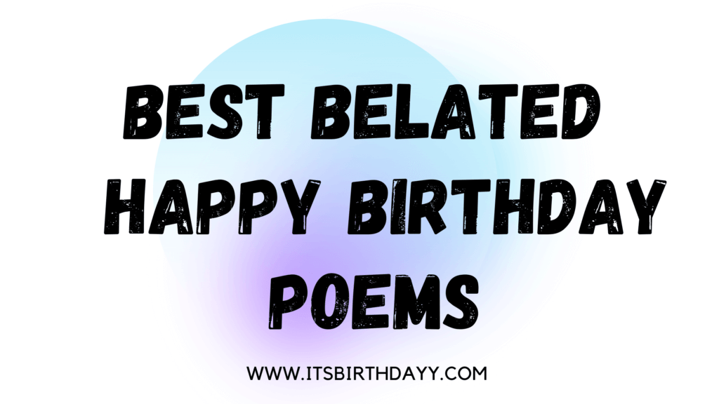Best Belated birthday poems