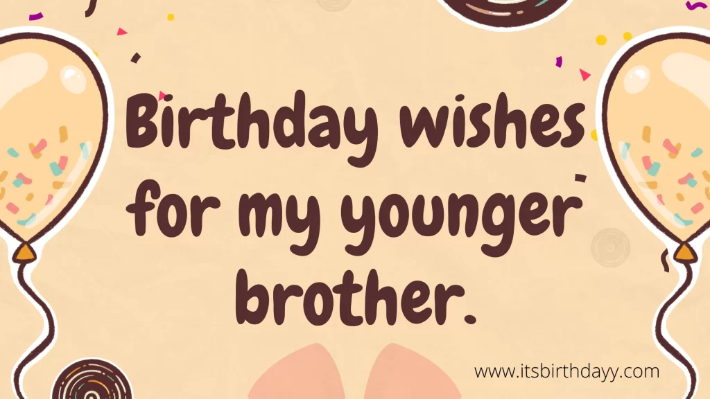 birthday wishes for your younger brother.