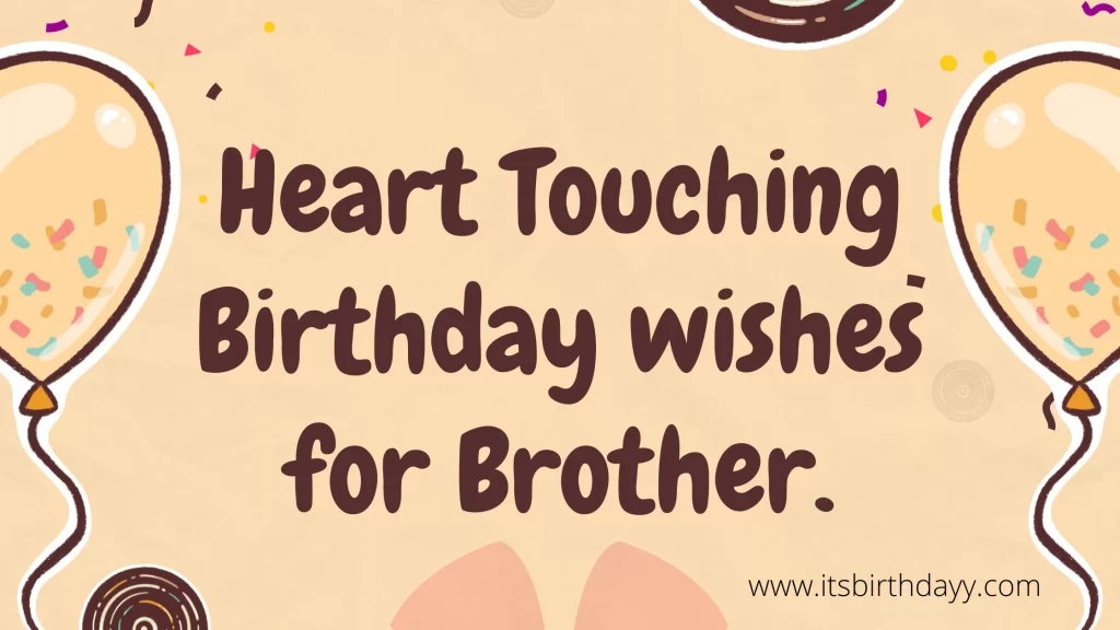 Heart Touching birthday wishes for brother.