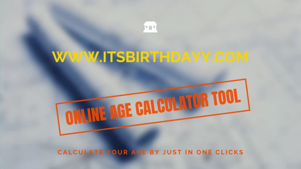 Age Calculator Online By Date of Birth - Its Birthday
