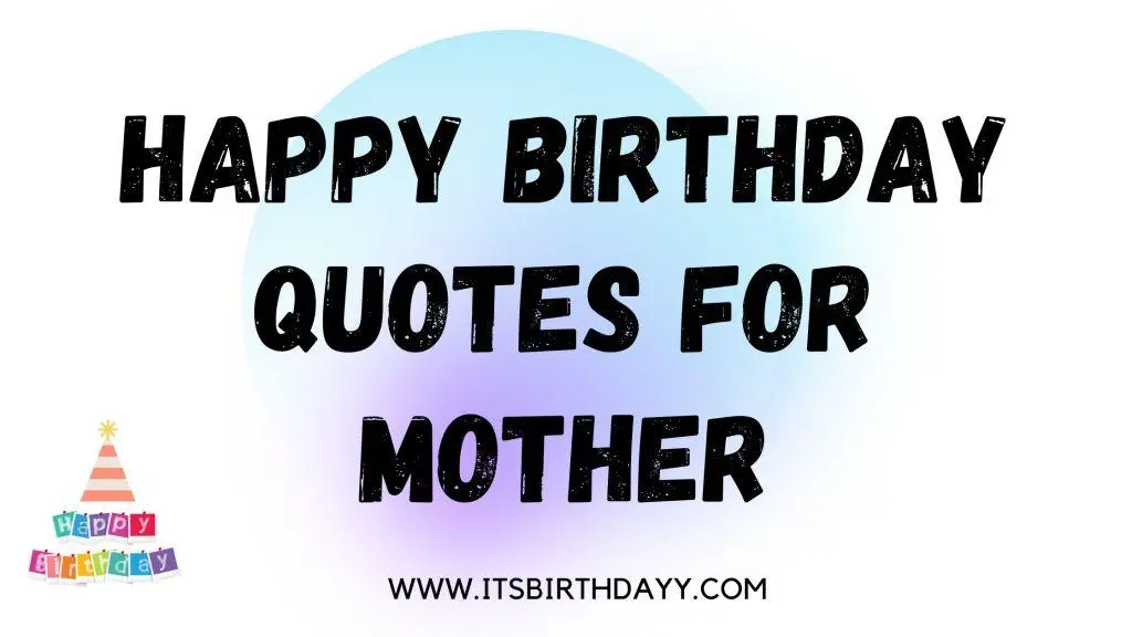Happy Birthday Quotes For Mother.